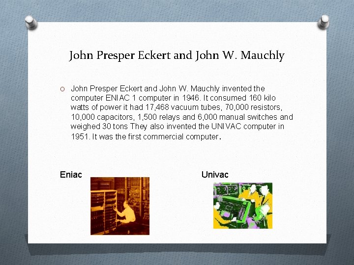 John Presper Eckert and John W. Mauchly O John Presper Eckert and John W.