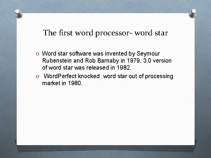 The first word processor- word star O Word star software was invented by Seymour