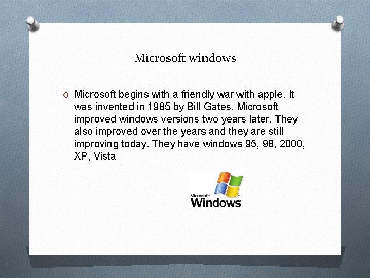 Microsoft windows O Microsoft begins with a friendly war with apple. It was invented