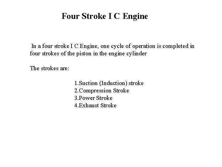Four Stroke I C Engine In a four stroke I C Engine, one cycle