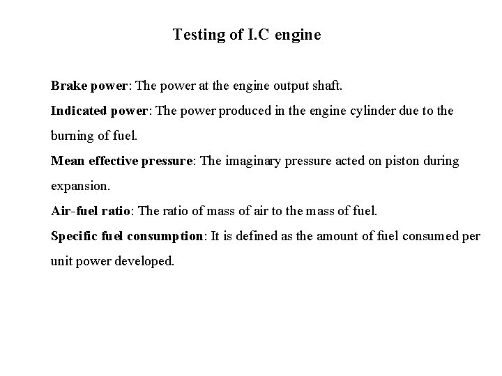 Testing of I. C engine Brake power: The power at the engine output shaft.