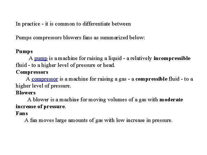 In practice - it is common to differentiate between Pumps compressors blowers fans as