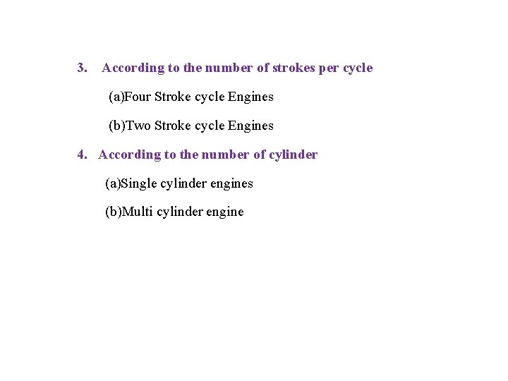 3. According to the number of strokes per cycle (a)Four Stroke cycle Engines (b)Two