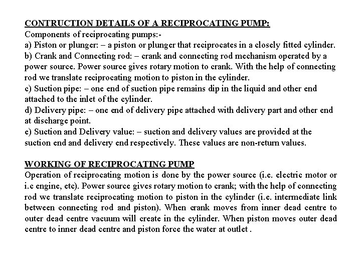 CONTRUCTION DETAILS OF A RECIPROCATING PUMP: Components of reciprocating pumps: a) Piston or plunger: