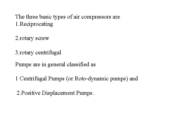 The three basic types of air compressors are 1. Reciprocating 2. rotary screw 3.