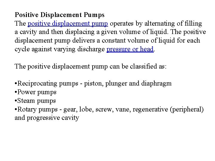 Positive Displacement Pumps The positive displacement pump operates by alternating of filling a cavity