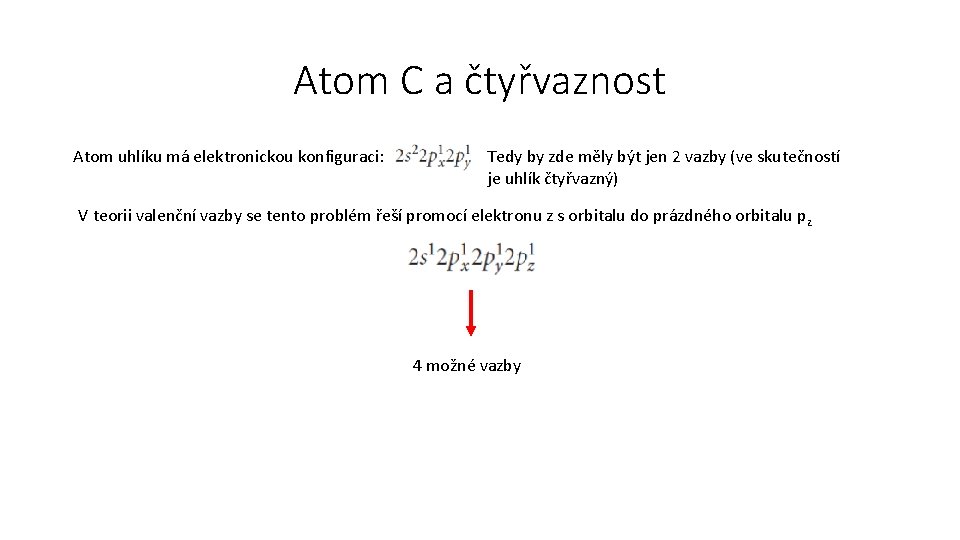 Atom C a čtyřvaznost Atom uhlíku má elektronickou konfiguraci: Tedy by zde měly být