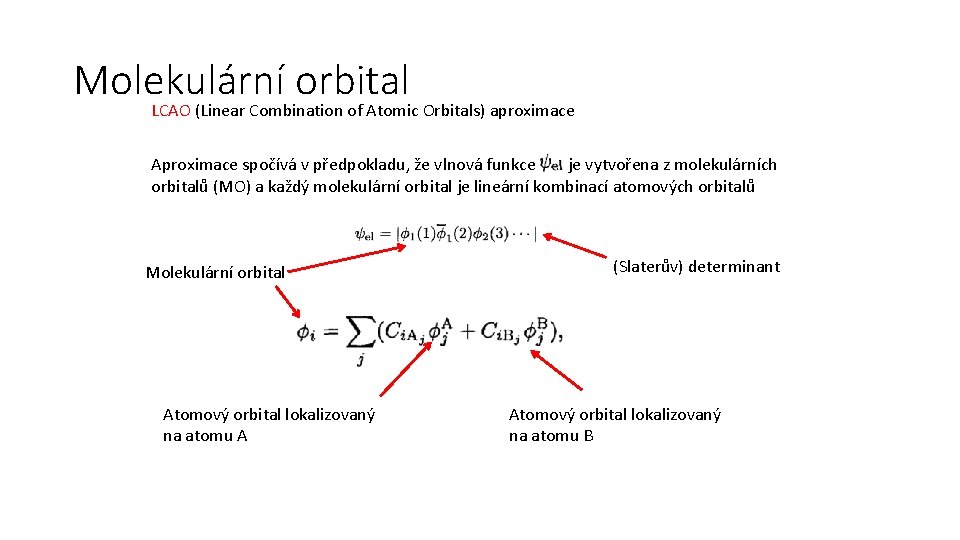 Molekulární orbital LCAO (Linear Combination of Atomic Orbitals) aproximace Aproximace spočívá v předpokladu, že