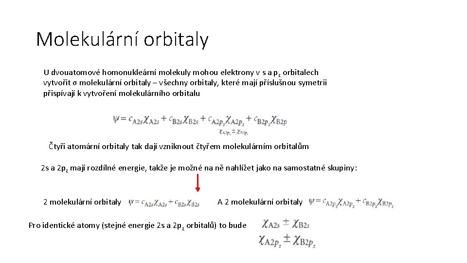 Molekulární orbitaly U dvouatomové homonukleární molekuly mohou elektrony v s a pz orbitalech vytvořit