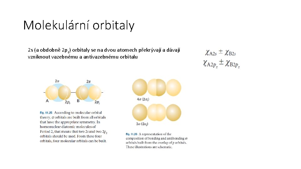 Molekulární orbitaly 2 s (a obdobně 2 pz) orbitaly se na dvou atomech překrývají