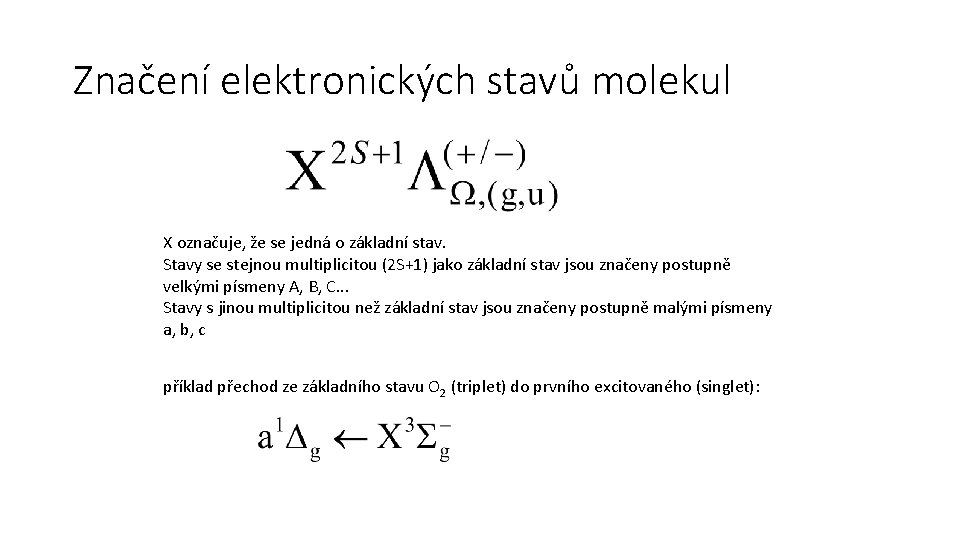 Značení elektronických stavů molekul X označuje, že se jedná o základní stav. Stavy se