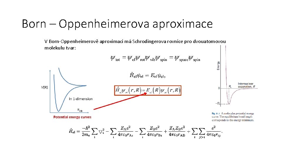 Born – Oppenheimerova aproximace V Born-Oppenheimerově aproximaci má Schrodingerova rovnice pro dvouatomovou molekulu tvar: