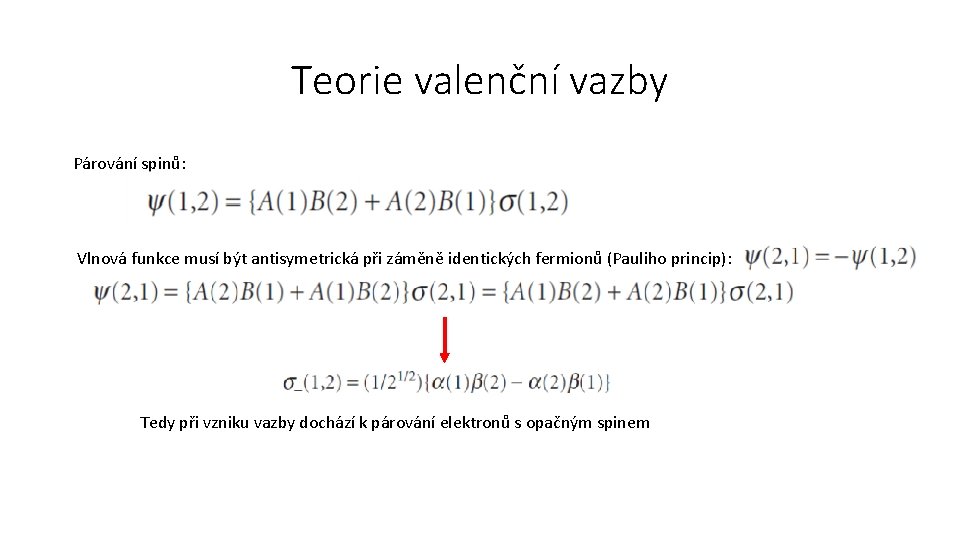 Teorie valenční vazby Párování spinů: Vlnová funkce musí být antisymetrická při záměně identických fermionů