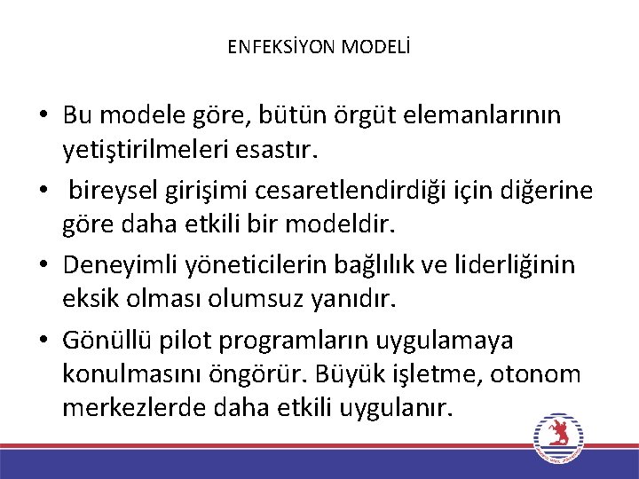 ENFEKSİYON MODELİ • Bu modele göre, bütün örgüt elemanlarının yetiştirilmeleri esastır. • bireysel girişimi