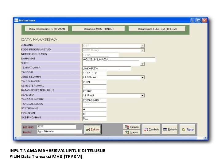 INPUT NAMA MAHASISWA UNTUK DI TELUSUR PILIH Data Transaksi MHS (TRAKM) 