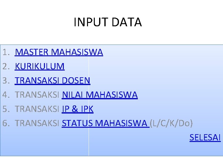INPUT DATA 1. 2. 3. 4. 5. 6. MASTER MAHASISWA KURIKULUM TRANSAKSI DOSEN TRANSAKSI