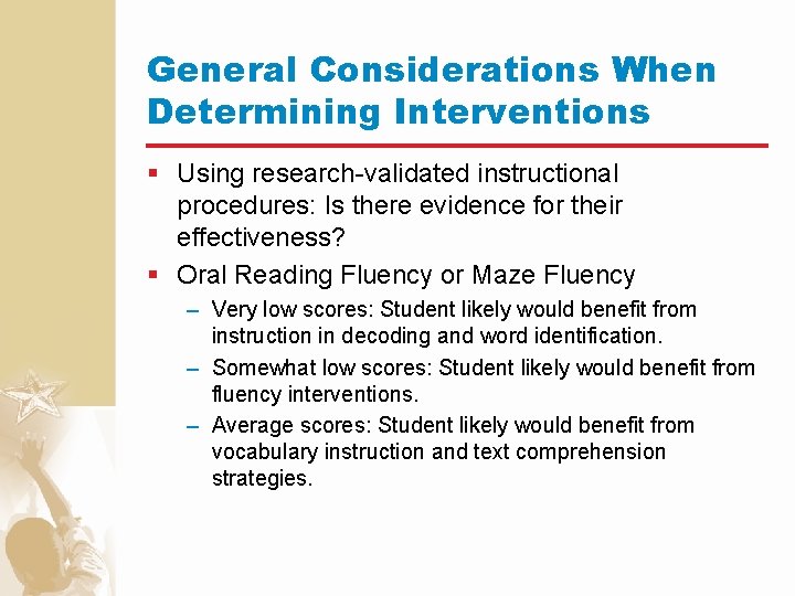 General Considerations When Determining Interventions § Using research-validated instructional procedures: Is there evidence for