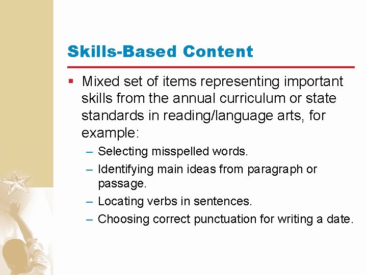 Skills-Based Content § Mixed set of items representing important skills from the annual curriculum