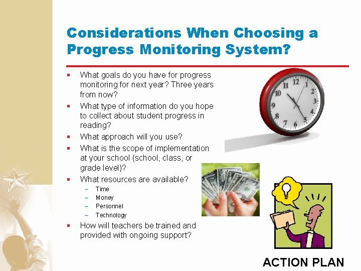 Considerations When Choosing a Progress Monitoring System? § § § What goals do you