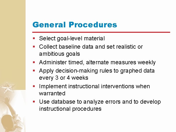 General Procedures § Select goal-level material § Collect baseline data and set realistic or