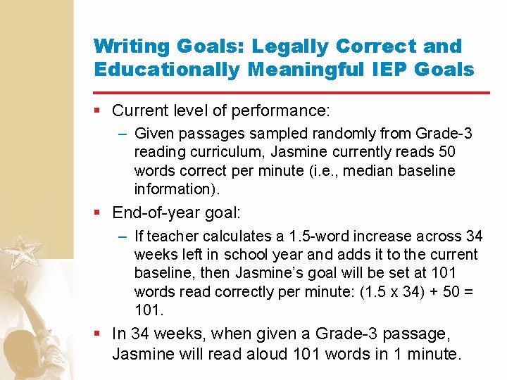 Writing Goals: Legally Correct and Educationally Meaningful IEP Goals § Current level of performance: