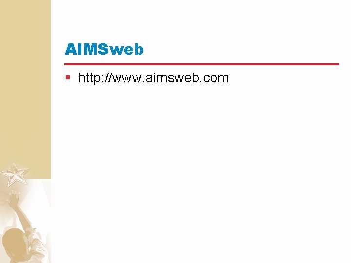 AIMSweb § http: //www. aimsweb. com 