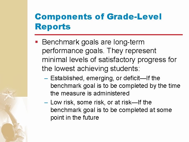 Components of Grade-Level Reports § Benchmark goals are long-term performance goals. They represent minimal