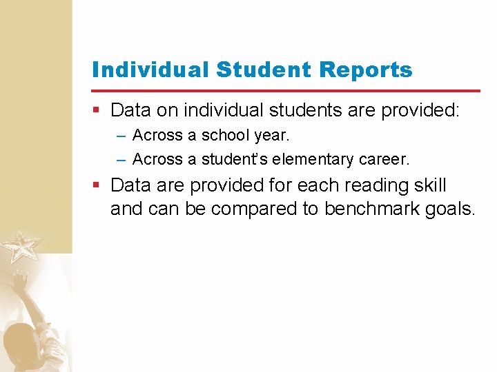 Individual Student Reports § Data on individual students are provided: – Across a school