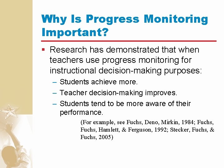 Why Is Progress Monitoring Important? § Research has demonstrated that when teachers use progress