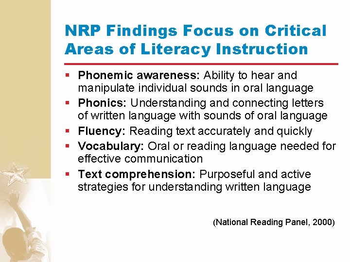 NRP Findings Focus on Critical Areas of Literacy Instruction § Phonemic awareness: Ability to