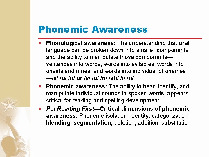 Phonemic Awareness § Phonological awareness: The understanding that oral language can be broken down