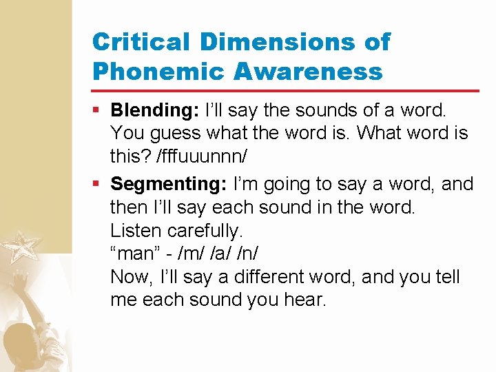 Critical Dimensions of Phonemic Awareness § Blending: I’ll say the sounds of a word.