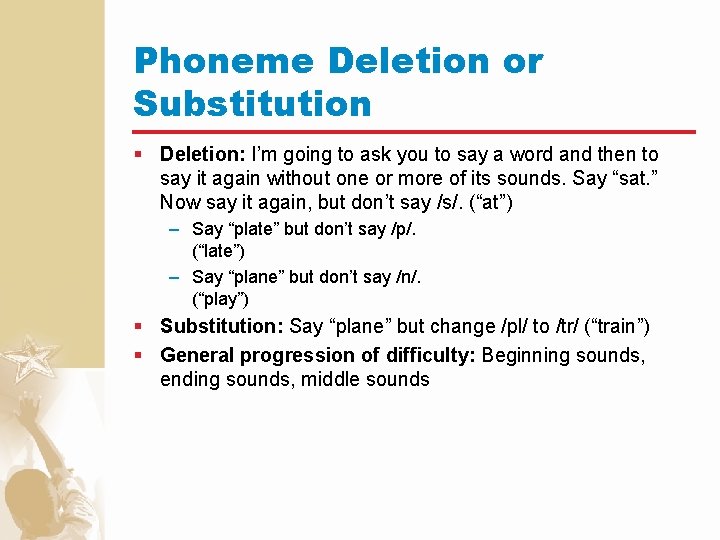 Phoneme Deletion or Substitution § Deletion: I’m going to ask you to say a