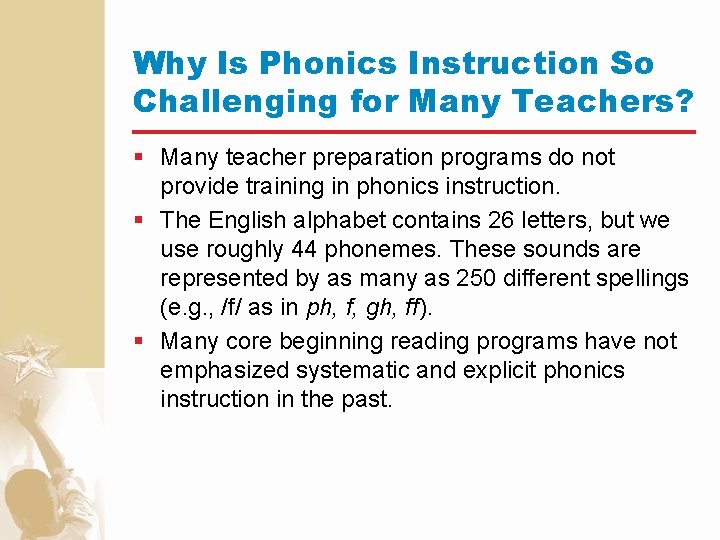 Why Is Phonics Instruction So Challenging for Many Teachers? § Many teacher preparation programs