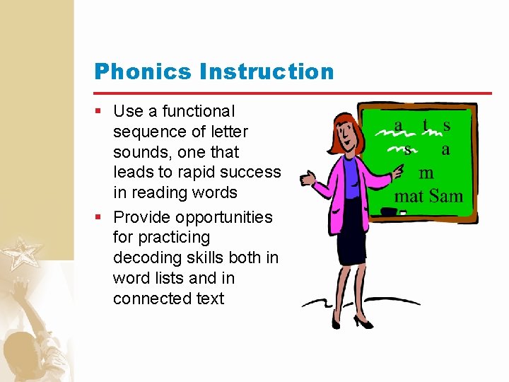 Phonics Instruction § Use a functional sequence of letter sounds, one that leads to