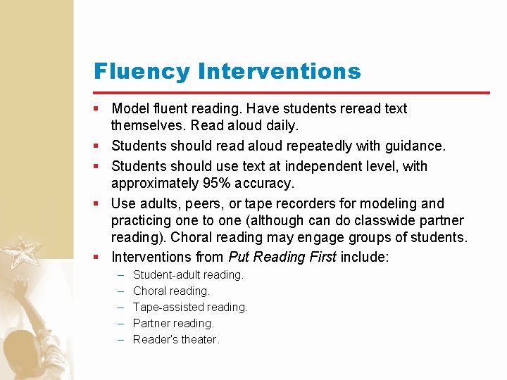 Fluency Interventions § Model fluent reading. Have students reread text themselves. Read aloud daily.