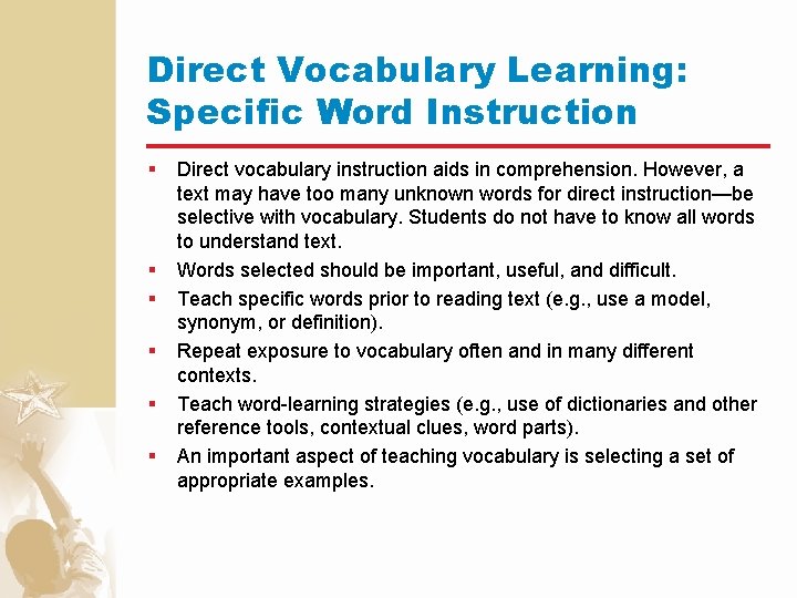 Direct Vocabulary Learning: Specific Word Instruction § § § Direct vocabulary instruction aids in