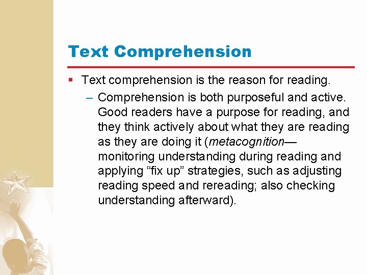 Text Comprehension § Text comprehension is the reason for reading. – Comprehension is both
