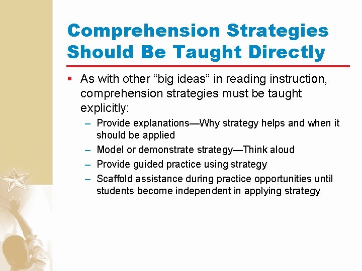 Comprehension Strategies Should Be Taught Directly § As with other “big ideas” in reading