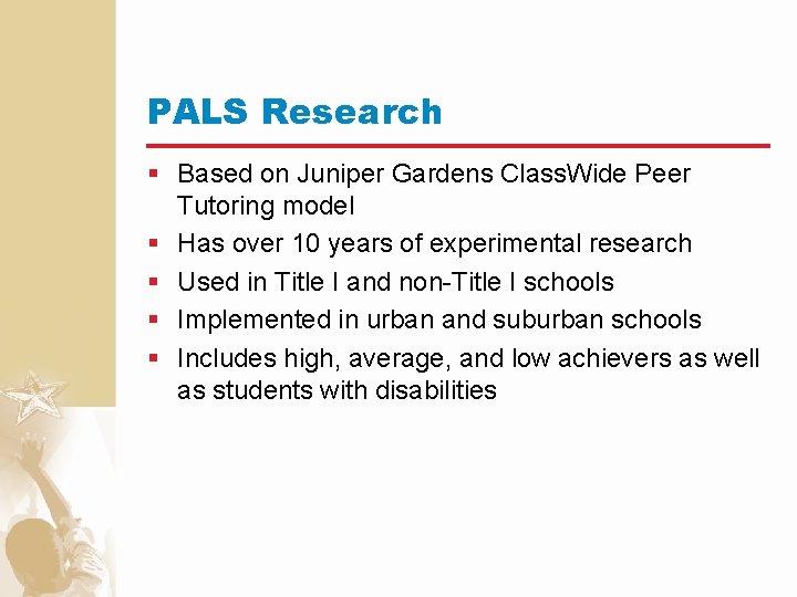 PALS Research § Based on Juniper Gardens Class. Wide Peer Tutoring model § Has
