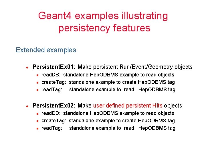 Geant 4 examples illustrating persistency features Extended examples l Persistent. Ex 01: Make persistent