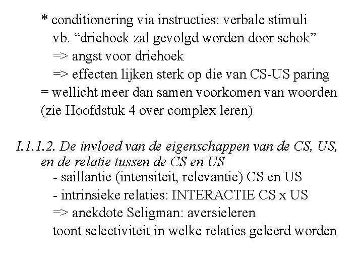 * conditionering via instructies: verbale stimuli vb. “driehoek zal gevolgd worden door schok” =>