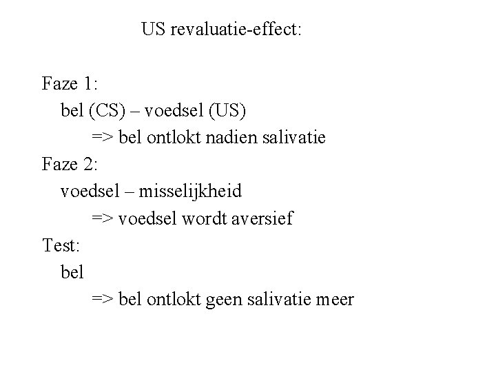 US revaluatie-effect: Faze 1: bel (CS) – voedsel (US) => bel ontlokt nadien salivatie