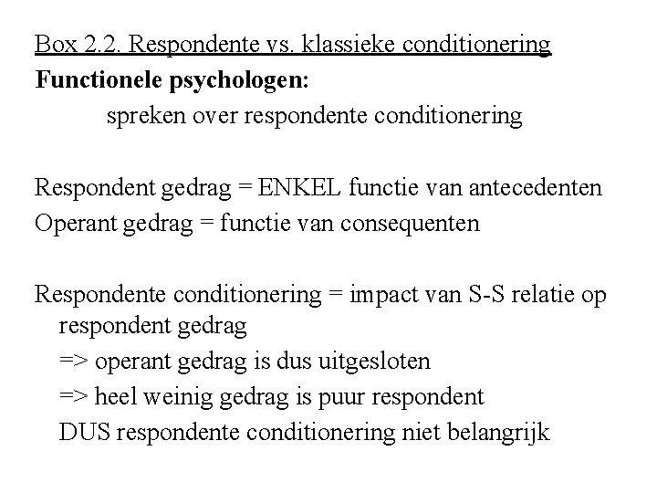 Box 2. 2. Respondente vs. klassieke conditionering Functionele psychologen: spreken over respondente conditionering Respondent