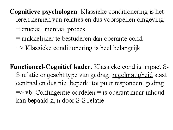 Cognitieve psychologen: Klassieke conditionering is het leren kennen van relaties en dus voorspellen omgeving