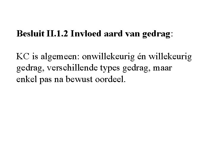 Besluit II. 1. 2 Invloed aard van gedrag: KC is algemeen: onwillekeurig én willekeurig