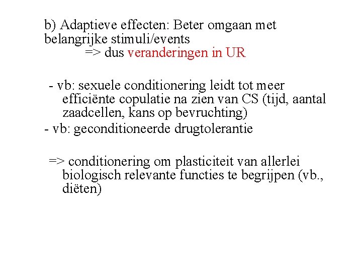 b) Adaptieve effecten: Beter omgaan met belangrijke stimuli/events => dus veranderingen in UR -