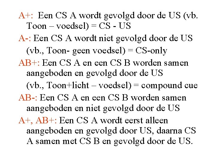 A+: Een CS A wordt gevolgd door de US (vb. Toon – voedsel) =