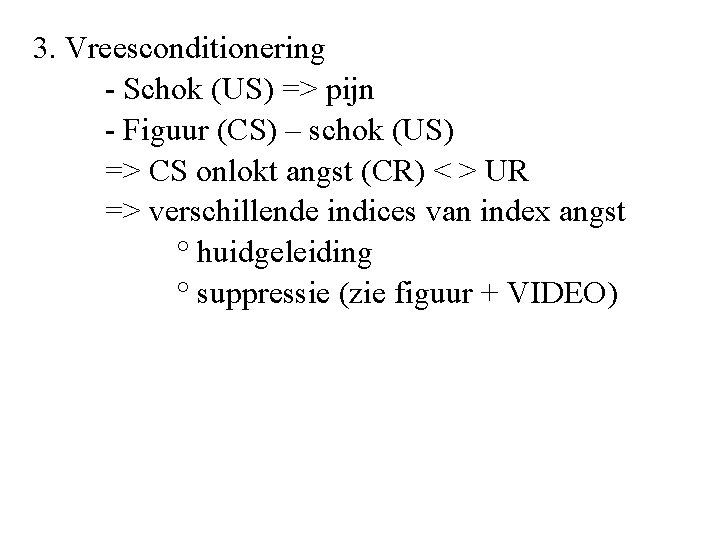 3. Vreesconditionering - Schok (US) => pijn - Figuur (CS) – schok (US) =>