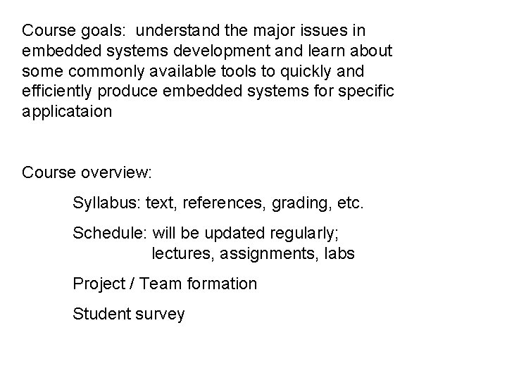 Course goals: understand the major issues in embedded systems development and learn about some